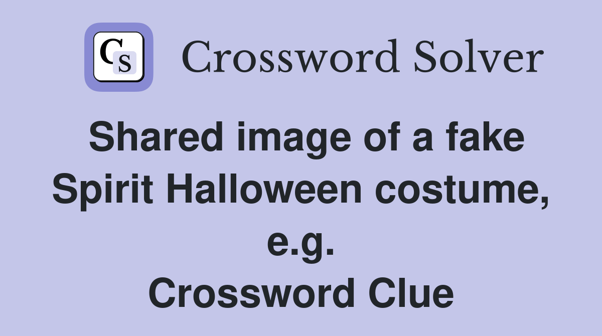 Shared image of a fake Spirit Halloween costume, e.g. Crossword Clue